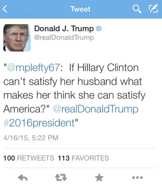 trumpt tweet:“If Hillary Clinton can’t satisfy her husband what makes her think she can satisfy America?